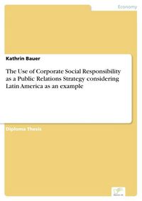 Produktbild: The Use of Corporate Social Responsibility as a Public Relations Strategy considering Latin America as an example