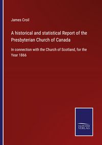 Produktbild: A historical and statistical Report of the Presbyterian Church of Canada