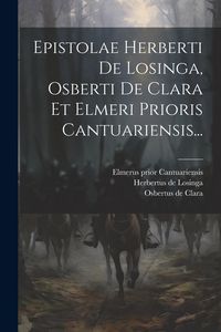 Produktbild: Epistolae Herberti De Losinga, Osberti De Clara Et Elmeri Prioris Cantuariensis...