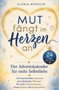 Produktbild: Mut f&auml;ngt im Herzen an - Der Adventskalender f&uuml;r mehr Selbstliebe