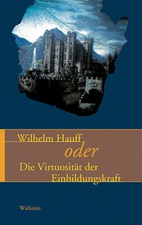Produktbild: Wilhelm Hauff oder die Virtuosit&auml;t der Einbildungskraft
