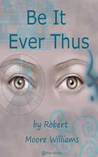 Bild vom Artikel Be It Ever Thus vom Autor Robert Moore Williams