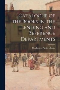 Produktbild: Catalogue of the Books in the Lending and Reference Departments