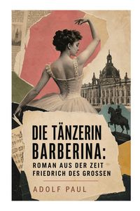 Produktbild: Die T&auml;nzerin Barberina: Roman aus der Zeit Friedrich des Grossen