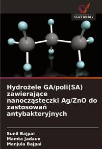 Produktbild: Hydro&iquest;ele GA/poli(SA) zawieraj&iquest;ce nanocz&iquest;steczki Ag/ZnO do zastosowa&iquest; antybakteryjnych