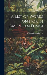 Produktbild: A List of Works on North American Fungi