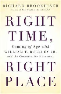 Produktbild: Right Time, Right Place: Coming of Age with William F. Buckley Jr. and the Conservative Movement