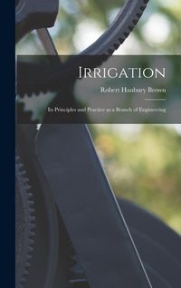 Produktbild: Irrigation: Its Principles and Practice as a Branch of Engineering