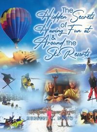 Produktbild: The Hidden Secrets and Treasures of Having Fun on and Around the Ski Resorts