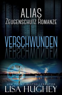 Produktbild: ALIAS Zeugenschutz Romanze: Verschwunden (ALIAS Private Witness Security Romance Deutsch, #3)