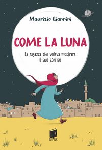 Produktbild: Come la luna. La ragazza che voleva mostrare il suo sorriso
