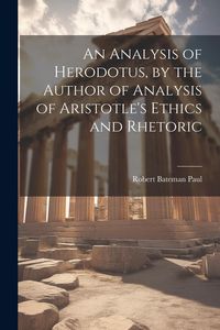 Produktbild: An Analysis of Herodotus, by the Author of Analysis of Aristotle's Ethics and Rhetoric