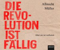 Bild vom Artikel Die Revolution ist fällig vom Autor Albrecht Müller