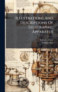 Produktbild: Illustrations And Descriptions Of Telegraphic Apparatus