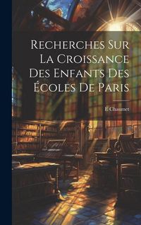 Produktbild: Recherches Sur La Croissance Des Enfants Des &Eacute;coles De Paris