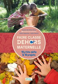 Produktbild: Faire classe dehors maternelle : 15 p'tits d&eacute;fis & 10 projets