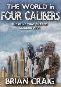 Produktbild: The World In Four Calibers: The Guns That Shaped Modern War