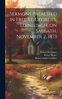 Produktbild: Sermons Preached in Free St. Georges, Edinburgh, on Sabbath, November 2, 1873