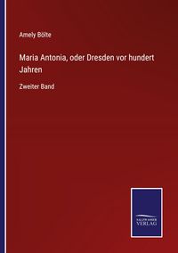 Produktbild: Maria Antonia, oder Dresden vor hundert Jahren