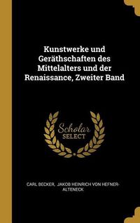 Produktbild: Kunstwerke und Ger&auml;thschaften des Mittelalters und der Renaissance, Zweiter Band