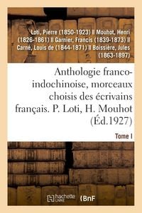 Produktbild: Anthologie Franco-Indochinoise, Morceaux Choisis Des &Eacute;crivains Fran&ccedil;ais. Tome I