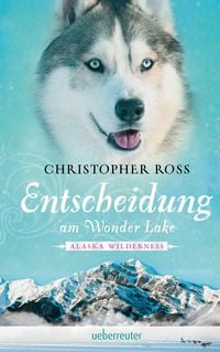 Produktbild: Alaska Wilderness - Entscheidung am Wonder Lake (Bd. 6)