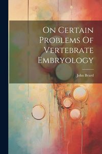 Produktbild: On Certain Problems Of Vertebrate Embryology