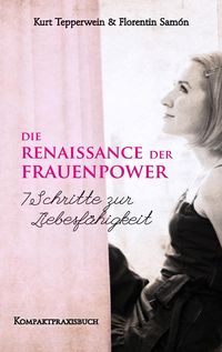 Produktbild: Die Renaissance der Frauenpower - 7 Schritte zur Liebesf&auml;higkeit