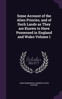 Produktbild: Some Account of the Alien Priories, and of Such Lands as They are Known to Have Possessed in England and Wales Volume 1
