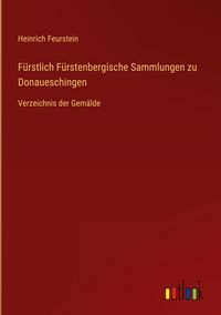 Produktbild: F&uuml;rstlich F&uuml;rstenbergische Sammlungen zu Donaueschingen