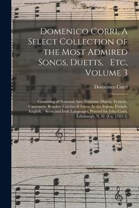 Produktbild: Domenico Corri, A Select Collection of the Most Admired Songs, Duetts, Etc, Volume 3: Consisting of National Airs, Notturni, Duetts, Terzetts, Canzone