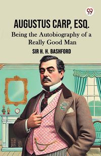Produktbild: Augustus Carp, Esq. Being the Autobiography of a Really Good Man