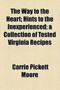 Produktbild: The Way to the Heart; Hints to the Inexperienced; A Collection of Tested Virginia Recipes