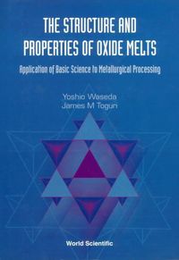 Produktbild: Structure and Properties of Oxide Melts, The: Application of Basic Science to Metallurgical Processing