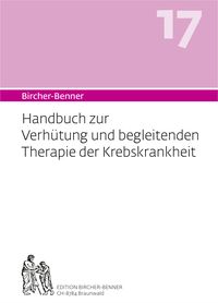 Produktbild: Bircher-Benner 17 Handbuch zur Verh&uuml;tung und begleitenden Therapie der Krebskrankheit