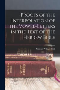 Produktbild: Proofs of the Interpolation of the Vowel-Letters in the Text of the Hebrew Bible