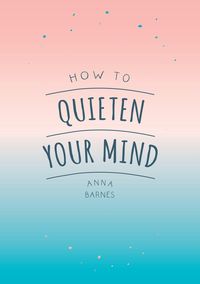 Produktbild: Barnes, A: How to Quieten Your Mind