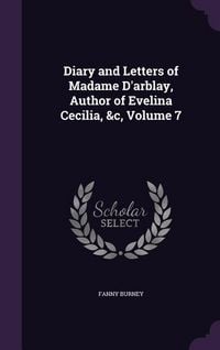 Produktbild: Diary and Letters of Madame D'arblay, Author of Evelina Cecilia, &c, Volume 7