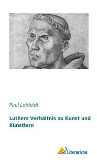 Produktbild: Luthers Verh&auml;ltnis zu Kunst und K&uuml;nstlern