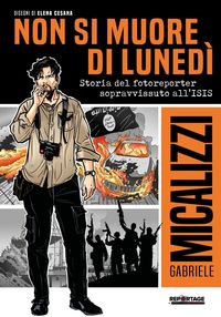 Produktbild: Non si muore di luned&igrave;. Storia del fotoreporter sopravvissuto all'ISIS