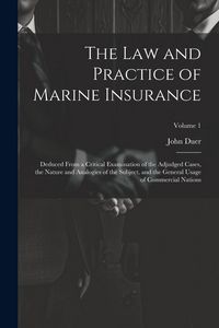 Produktbild: The Law and Practice of Marine Insurance: Deduced From a Critical Examination of the Adjudged Cases, the Nature and Analogies of the Subject, and the