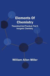 Produktbild: Elements Of Chemistry; Theoretical And Practical; Part Ii. Inorganic Chemistry