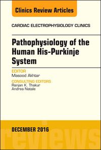 Produktbild: Pathophysiology of Human His-Purkinje System, An Issue of Cardiac Electrophysiology Clinics