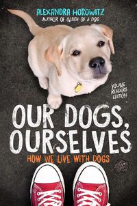 Bild vom Artikel Our Dogs, Ourselves -- Young Readers Edition: How We Live with Dogs vom Autor Alexandra Horowitz