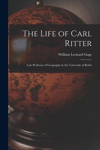 Produktbild: The Life of Carl Ritter: Late Professor of Geography in the University of Berlin