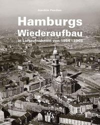 Bild vom Artikel Hamburgs Wiederaufbau in Luftaufnahmen von 1954 - 1965 vom Autor Joachim Paschen