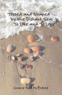 Produktbild: Tossed and Shaped by the Distant Sea: To Live and To Love