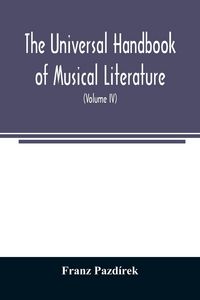 Produktbild: The Universal handbook of musical literature. Practical and complete guide to all musical publications (Volume IV)