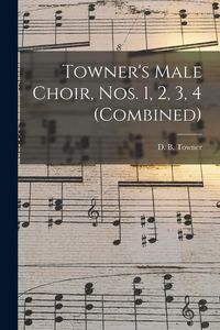 Produktbild: Towner's Male Choir, Nos. 1, 2, 3, 4 (combined)