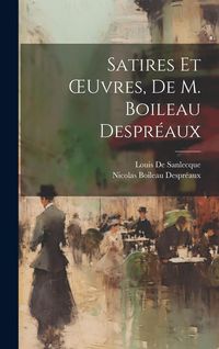 Produktbild: Satires Et OEuvres, De M. Boileau Despr&eacute;aux